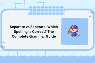 Separate vs Seperate: Which Spelling Is Correct? The Complete Grammar Guide