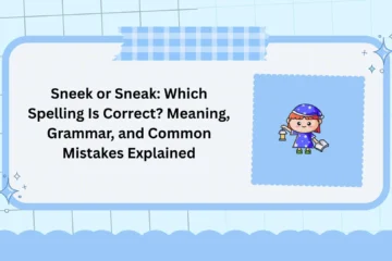 Sneek or Sneak: Which Spelling Is Correct? Meaning, Grammar, and Common Mistakes Explained