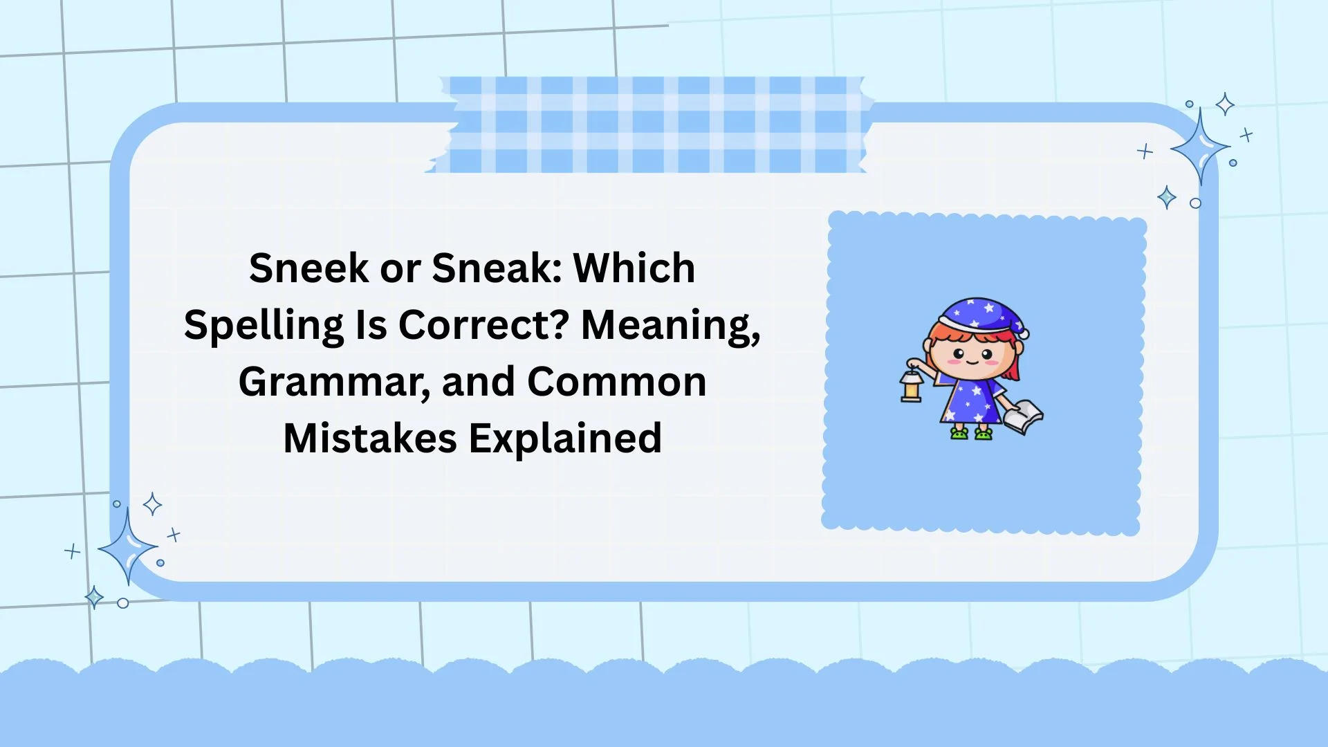 Sneek or Sneak: Which Spelling Is Correct? Meaning, Grammar, and Common Mistakes Explained
