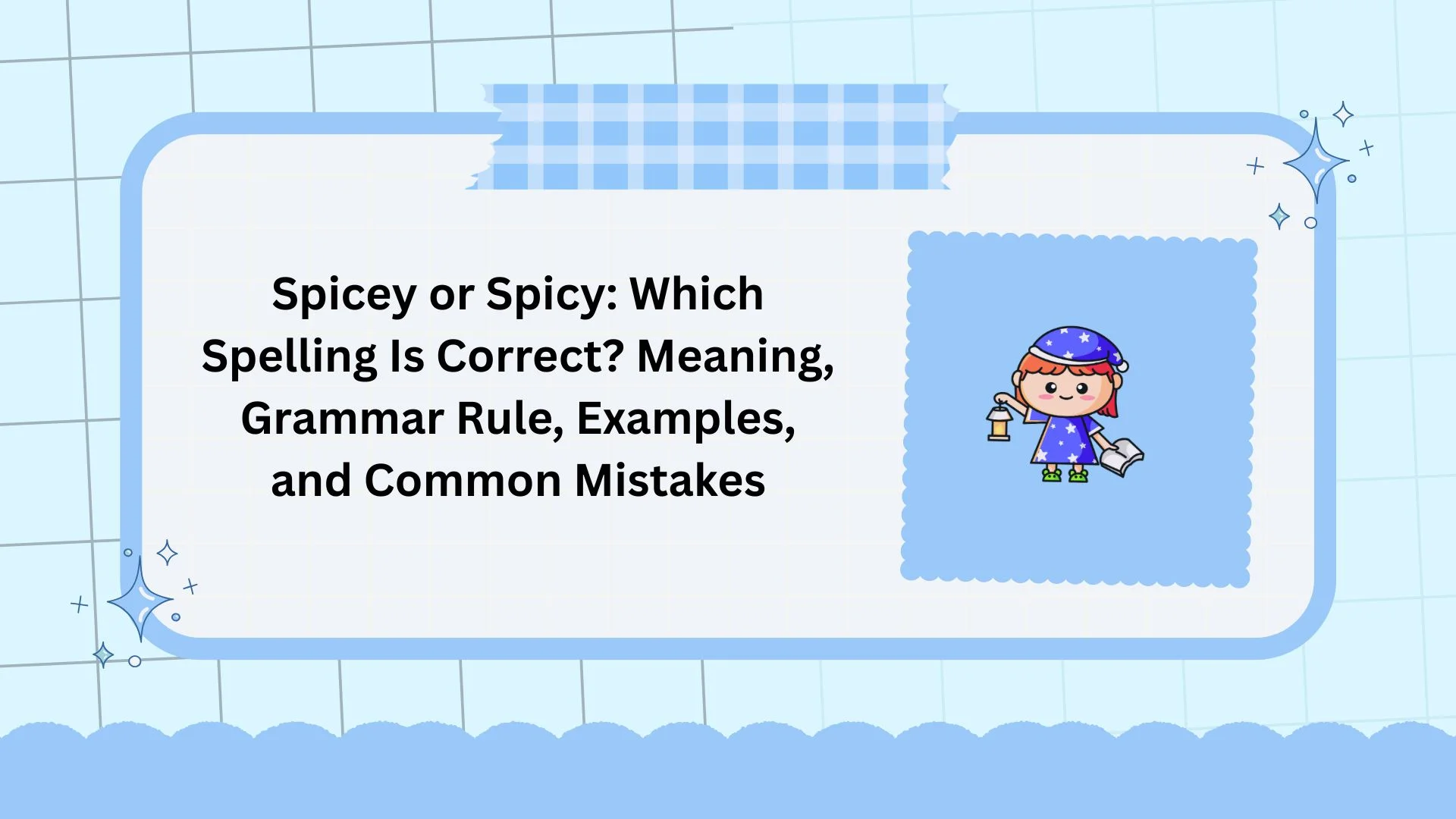 Spicey or Spicy: Which Spelling Is Correct? Meaning, Grammar Rule, Examples, and Common Mistakes