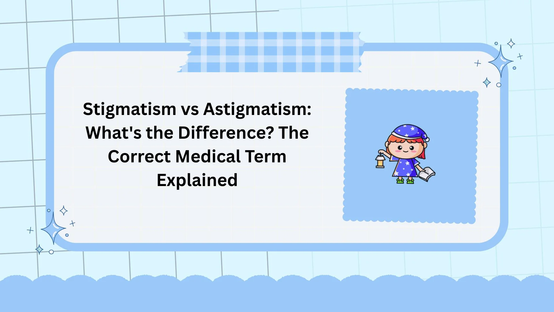 Stigmatism vs Astigmatism: What's the Difference? The Correct Medical Term Explained