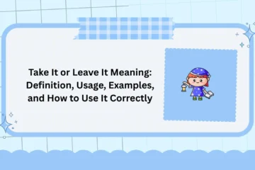 Take It or Leave It Meaning: Definition, Usage, Examples, and How to Use It Correctly