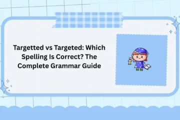 Targetted vs Targeted: Which Spelling Is Correct? The Complete Grammar Guide