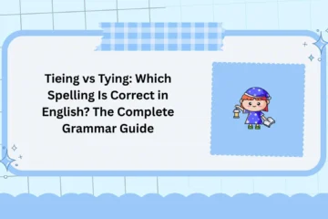 Tieing vs Tying: Which Spelling Is Correct in English? The Complete Grammar Guide