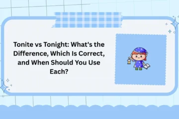 Tonite vs Tonight: What's the Difference, Which Is Correct, and When Should You Use Each?