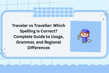 Traveler vs Traveller: Which Spelling Is Correct? Complete Guide to Usage, Grammar, and Regional Differences