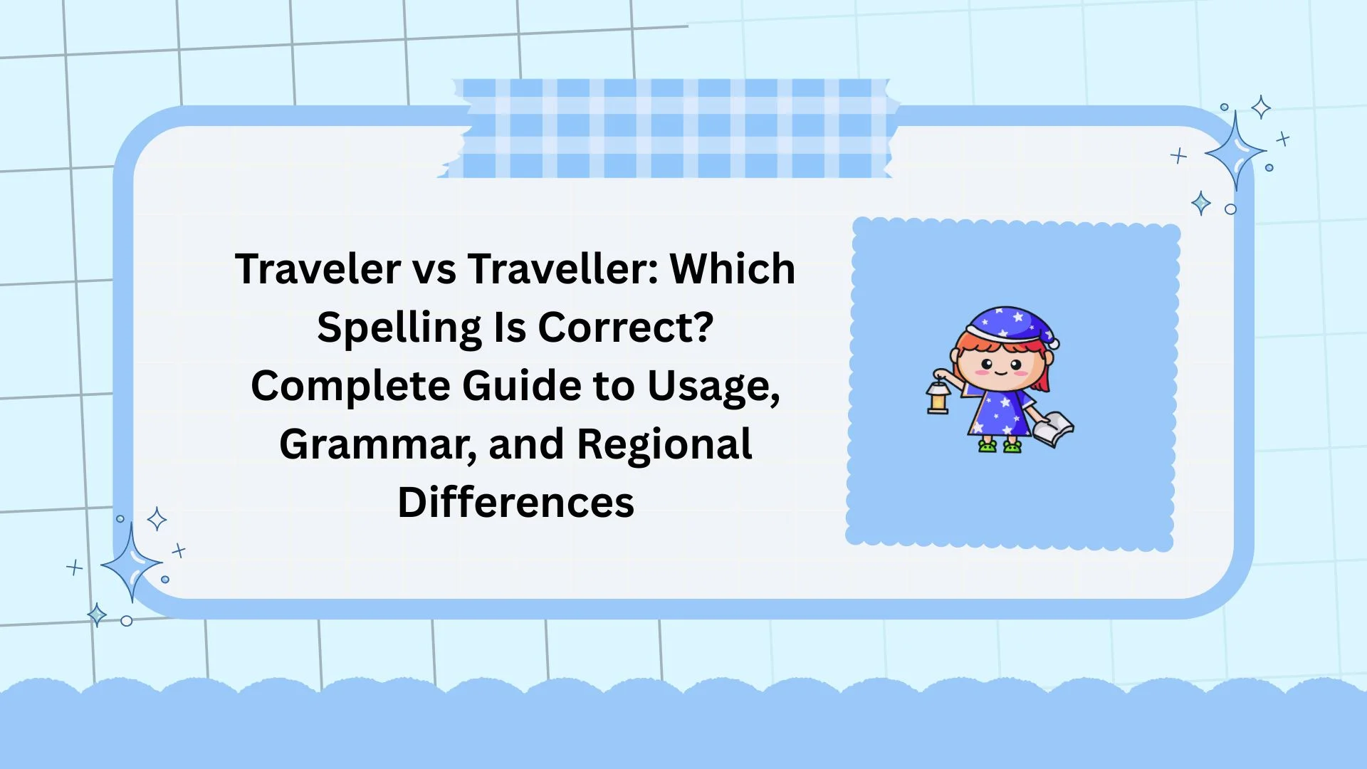 Traveler vs Traveller: Which Spelling Is Correct? Complete Guide to Usage, Grammar, and Regional Differences