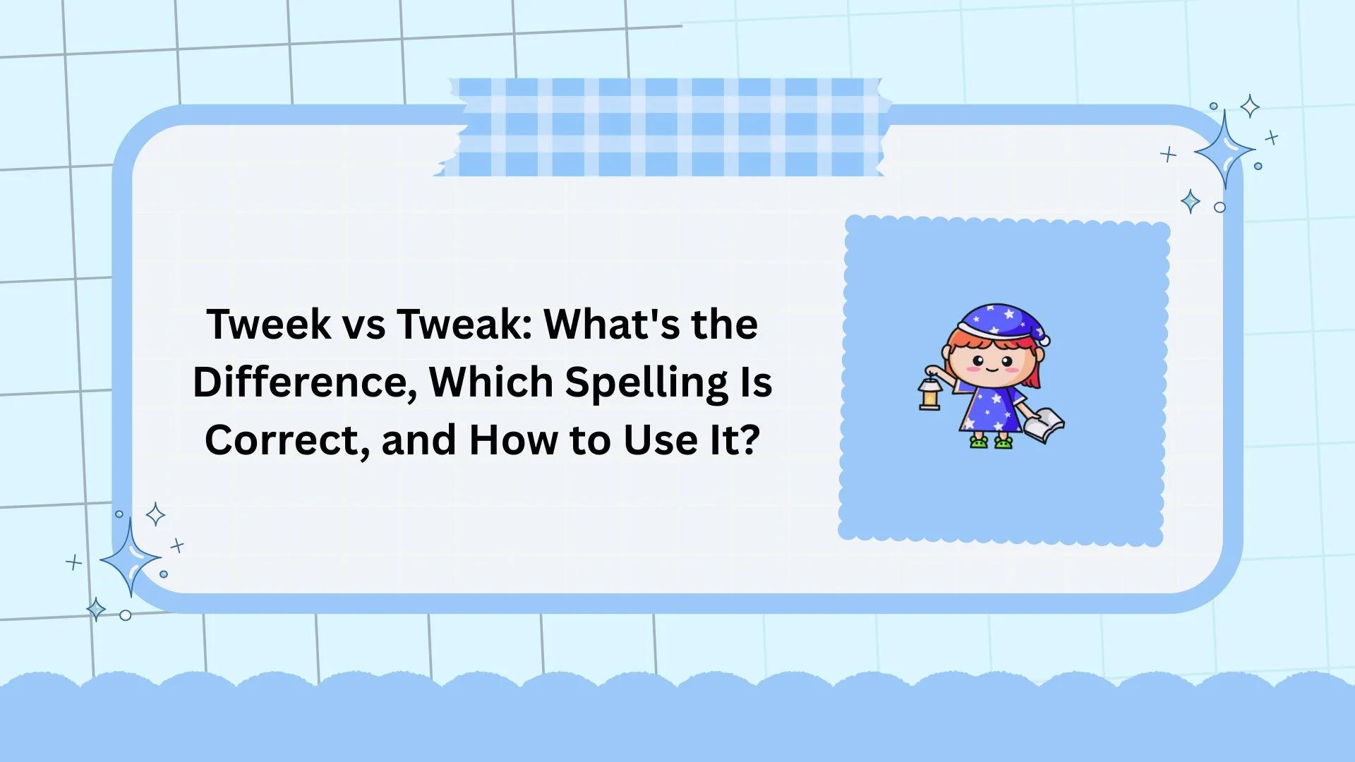 Tweek vs Tweak: What's the Difference, Which Spelling Is Correct, and How to Use It?