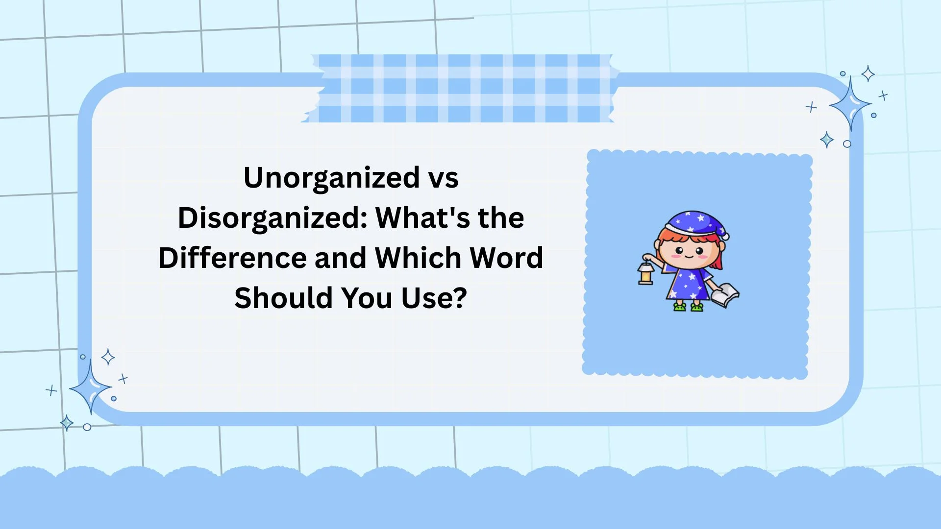 Unorganized vs Disorganized: What's the Difference and Which Word Should You Use?