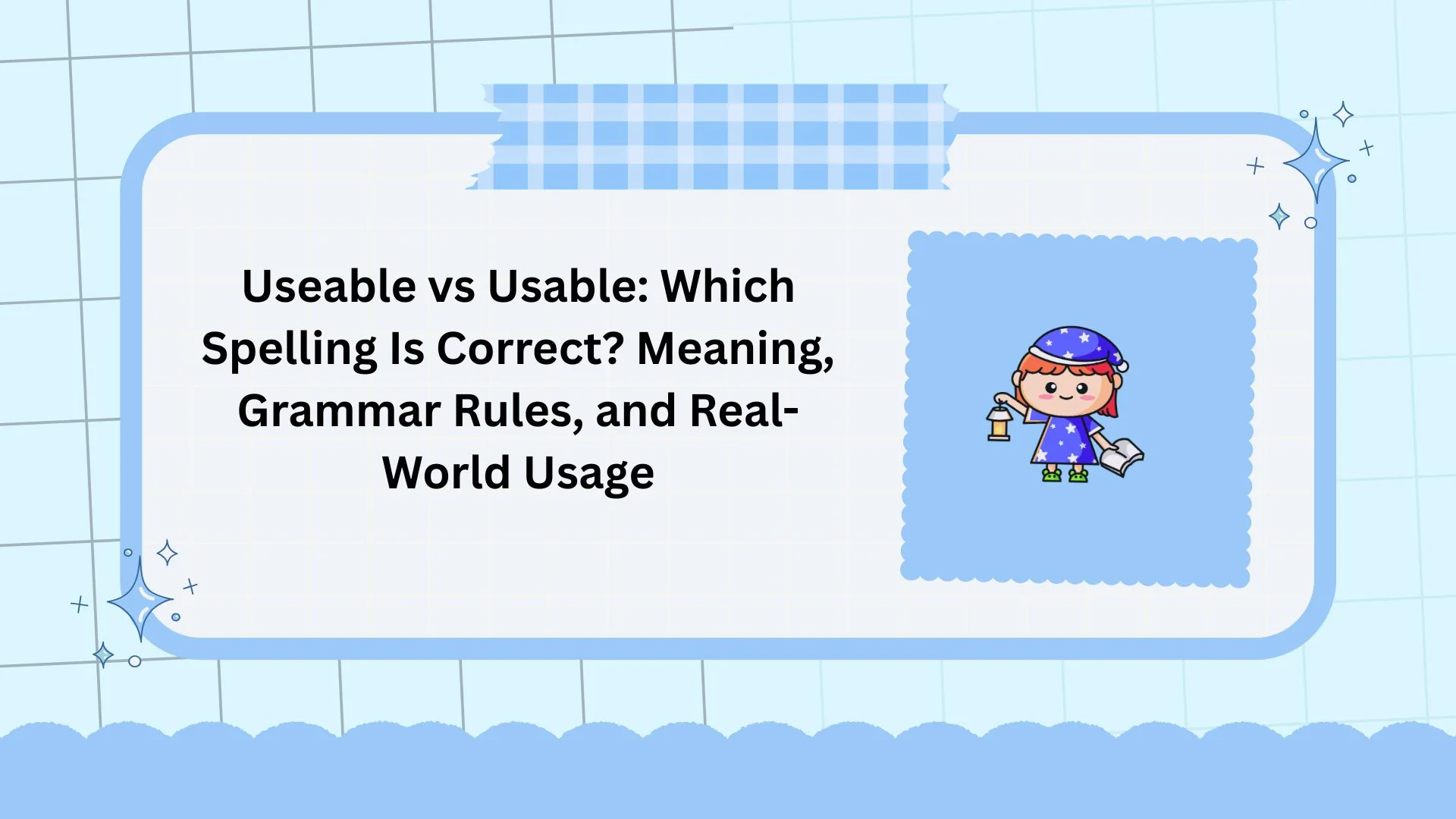 Useable vs Usable: Which Spelling Is Correct? Meaning, Grammar Rules, and Real-World Usage