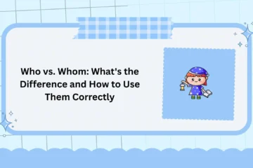Who vs. Whom: What's the Difference and How to Use Them Correctly